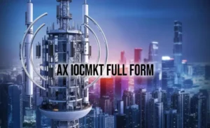 What Does AX IOCMKT Full Form Stand For? Revealed