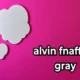 Alvin Fnaffnaf Gray A Unique Symbol in the FNAF Community