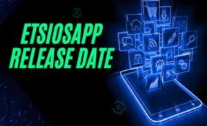 Etsiosapp Release Date Everything You Need to Know