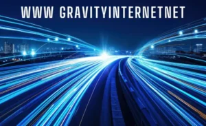 Understanding www gravityinternetnet Services and Benefits