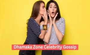 Introduction to Dhamaka Zone Celebrity Gossip