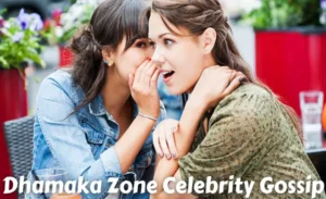 Introduction to Dhamaka Zone Celebrity Gossip