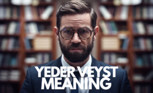 Understanding Yeder Veyst Meaning & Cultural Significance